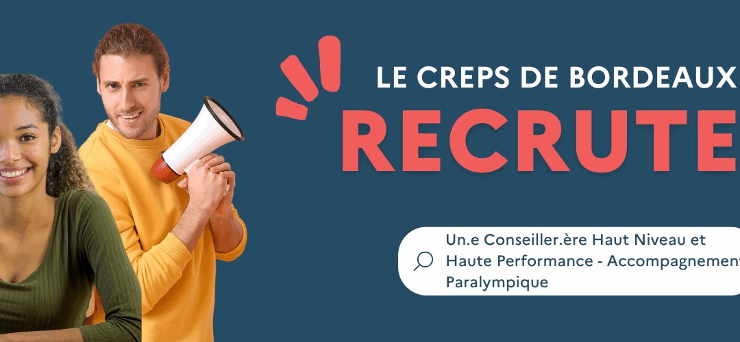 LE CREPS DE BORDEAUX RECRUTE UN.E CONSEILLER.ÈRE HAUT NIVEAU ET HAUTE PERFORMANCE – ACCOMPAGNEMENT PARALYMPIQUE